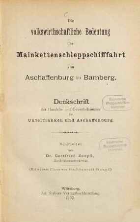 Die volkswirthschaftliche Bedeutung der Mainkettenschleppschifffahrt von Aschaffenburg bis Bamberg : Denkschrift der Handels- und Gewerbekammer für Unterfranken und Aschaffenburg
