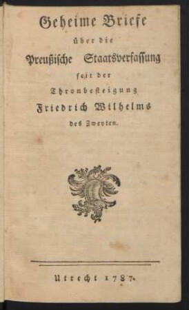 Geheime Briefe über die Preußische Staatsverfassung seit der Thronbesteigung Friedrich Wilhelms des Zweyten