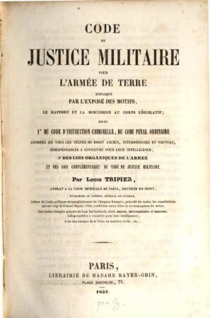 Code de justice militaire pour l'armée de terre explique par l'exposé des motifs... : Par Louis Tripier