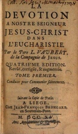 La Devotion A Nostre Seigneur Jesus-Christ Dans L'Eucharistie : Conduite pour Communier saintement, 1