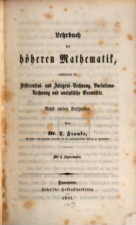 Lehrbuch der höheren Mathematik : enthaltend die Differential- und Integralrechnung, Variations-Rechnung und analytische Geometrie ; nebst vielen Beispielen ; mit 3 Figurentafeln