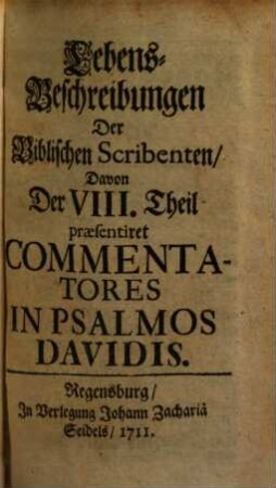 Lebens-Beschreibungen Der Biblischen Scribenten, 8 : Commentatores In Psalmos Davidis