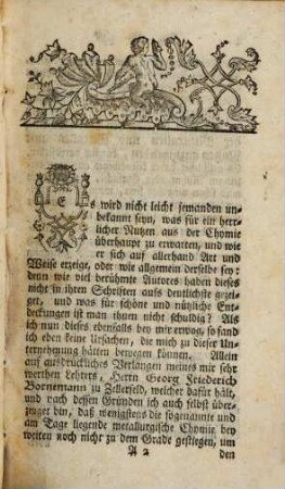 Von der Unterschiedlichkeit der Chymie, und in wie fern dieselbe, so wie sie bisher gelehret worden, bey Untersuchung der Mineralien und Metallen, und sonderlich in Absicht auf deren Nutzen anzuwenden