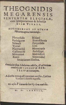 Theognidis Megarensis Sententiae Elegiacae : cum interpretatione & Scholijs Eliae Vineti. Accesservnt Et Horum Poetarum opera Sententiosa: Phocylidis, Pythagorae, ...