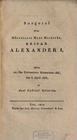 Sorgetal öfver Högstsalig Hans Majeståt Keisar Alexander I