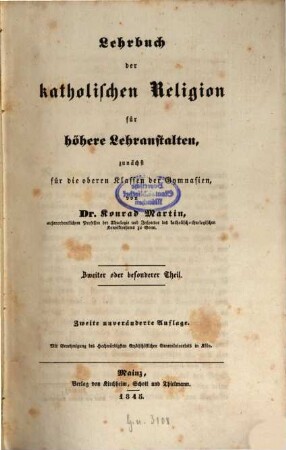 Lehrbuch der katholischen Religion, für höhere Lehranstalten, zunächst für die oberen Klassen der Gymnasien : Von Konrad Martin. 2