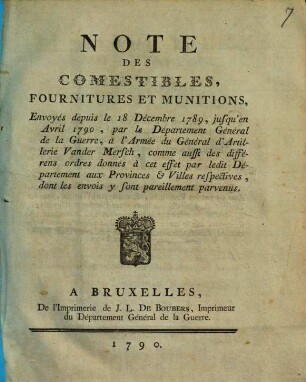 Note Des Comestibles, Fournitures Et Munitions, Envoyés depuis le 18 Décembre 1789, jusqu'en Avril 1790, par le Département Général de la Guerre, à l'Armée du Général d'Artillerie Vander Mersch, ...