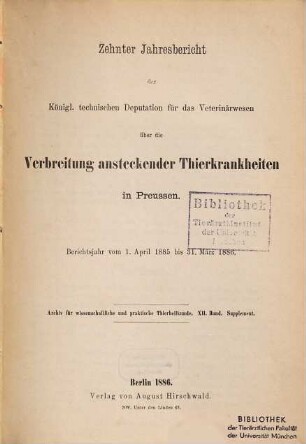 Jahresbericht der Königlichen Technischen Deputation für das Veterinärwesen über die Verbreitung ansteckender Thierkrankheiten in Preußen. 10. 1885/86 (1886)