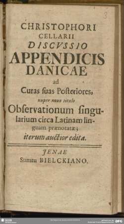 Christophori Cellarii Discussio Appendicis Danicae ad Curas suas Posteriores : nuper nouo titulo Observationum singularium circa Latinam linguam praenotatae