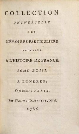Collection universelle des mémoires particuliers relatifs à l'histoire de France, 23. Contenant les Mémoires de Messire Blaise de Montluc, Maréchal de France; commençant en 1521, & finissant en 1574 : XVIe Siècle