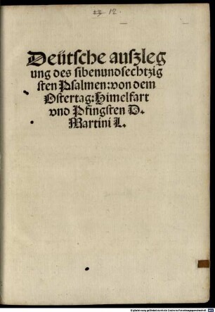Deütsche außlegung des sibenundsechtzigsten Psalmen: von dem Ostertag: Himelfart vnd Pfingsten D. Martini L.