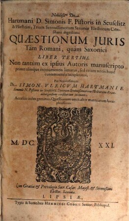 Nobilißimi Dn. Hartmani Pistoris ... Quaestionum Iuris Tam Romani, quam Saxonici Libri Quatuor. 3