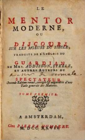 Le mentor moderne, ou discours sur le moeurs du siècle : trad. de l'anglois du Guardian de ... et autres auteurs du Spectateur. 1, 1. 1727
