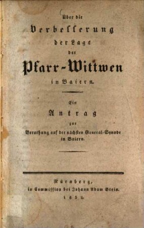 Über die Verbesserung der Lage der Pfarr-Wittwen in Baiern : Ein Antrag zur Berathung auf der nächsten General-Synode in Baiern