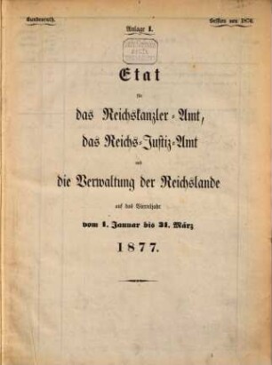 Verhandlungen des Bundesrathes des Deutschen Reichs. D, Bundesrath : Reichshaushalts-Etat für das Etatsjahr .... 1877 = Anlage 1 - 14