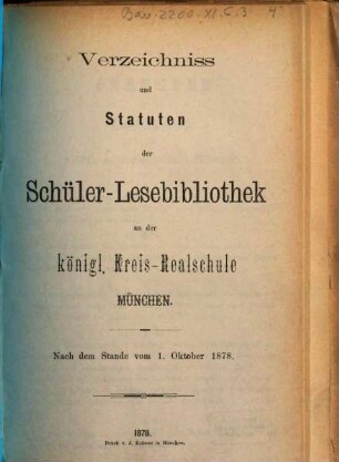 Verzeichniss und Statuten der Schüler-Lesebibliothek an der kgl. Kreis-Realschule München : Nach dem Stande vom 1. Okt. 1878