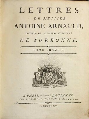 Oeuvres de Messire Antoine Arnauld, 1. Lettres : 1-295