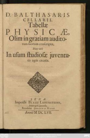 D. Balthasaris Cellarii, Tabellae Physicae : Olim in gratiam auditorum suorum conscriptae; Nunc verò In usum studiosae iuventutis typis excusae