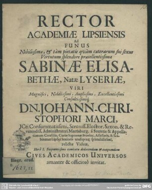 Rector Academiae Lipsiensis ad funus ... Sabinae Elisabethae, natae Lyseriae, viri ... Johann-Christophori Marci ... relictae viduae ... cives academicos universos amanter et officiose invitat : [Progr. ad funus Sabinae Elis. natae Lyseriae, Joh. Chph. Marci viduae]