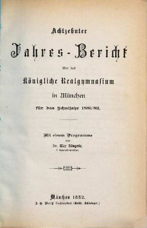 Jahresbericht über das Königliche Realgymnasium in München. 18. 1881/82