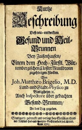 Kurtze Beschreibung Deß neu-entdeckten Gesund und Heil-Brunnen Bey Zaisenhausen, Einem dem Hoch-Fürstl. Würtembergischen Closter Maulbronn zugehörigen Flecken