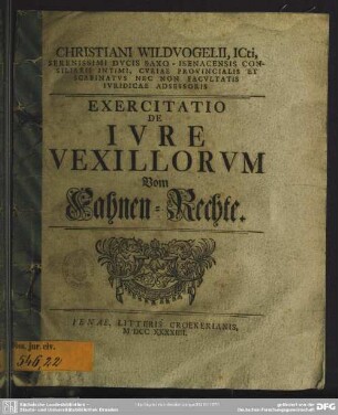 Christiani Wildvogelii, Icti, Serenissimi Ducis Saxo-Isenacensis Consiliarii Intimi, ... Iuridicae Adsessoris Exercitatio De Iure Vexillorum ...