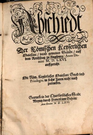 Abschiedt Der Römischen Keyserlichen Maiestatt, vnnd gemeiner Ständt, auff dem Reichßtag zu Augspurg, Anno Domini M.D.LXVI. auffgericht
