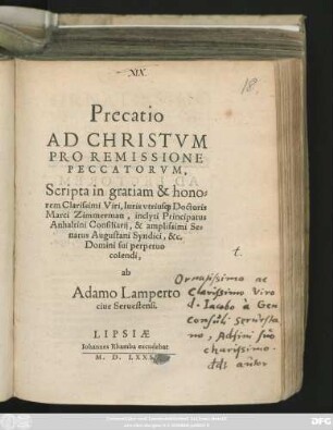 Precatio || AD CHRISTVM || PRO REMISSIONE || PECCATORVM,|| Scripta in gratiam & hono=||rem Clarissimi Viri, Iuris vtrius#[que] Doctoris || Marci Zimmerman, inclyti Principatus || Anhaltini Consiliarij, & amplissimi Se=||natus Augustani Syndici, &c.|| Domini sui perpetuo || colendi,|| ab || Adamo Lamperto || ciue Seruestensi.||