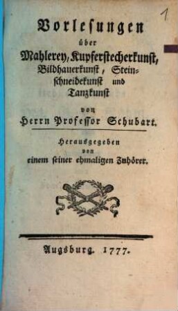 Vorlesungen über Mahlerey, Kupferstecherkunst, Bildhauerkunst, Steinschneidekunst und Tanzkunst