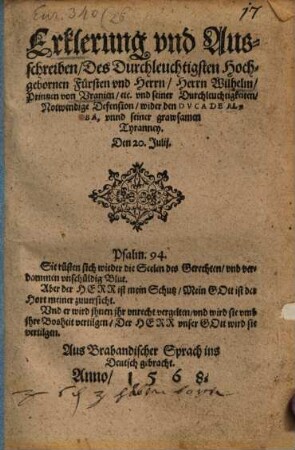 Erklerung vnd Ausschreiben Des Durchleuchtigsten Hochgebornen Füsten vnd Herrn Herrn Wilhelm Printzen von Vranien etc. vnd seiner Durchleuchtigkeiten Notwendige Defension wider den Dvca De Alba, vnnd seiner grawsamen Tyranney : Den 20. Julij. ... Aus Brabandischer Sprach ins Deutsch gebracht
