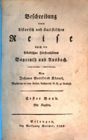 Briefe über die beiden fränkischen Fürstenthümer Bayreuth und Ansbach : Auf einer Sommerreise in den Jahren 1792 und 1793 geschrieben ; Mit Kupfern. [Erster Band]