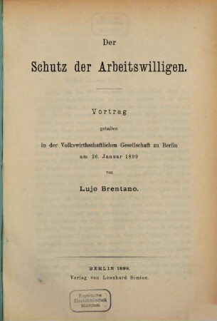 Der Schutz der Arbeitswilligen : Vortrag, gehalten in der Volkswirthschaftlichen Gesellschaft zu Berlin am 26. Januar 1899