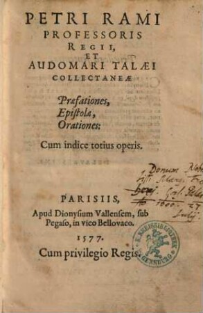 Petri Rami Professoris Regii, Et Audomari Talaei Collectaneae Praefationes, Epistolae, Orationes : Cum indice totius operis