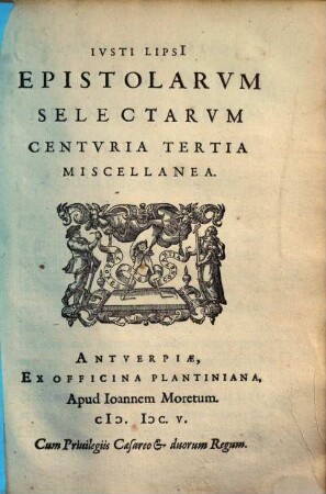 Ivsti Lipsi[i] Epistolarvm Selectarvm Centvria ... Miscellanea, Centuria 3. Epistolarum Seletarum Centuria Tertia Miscellanea