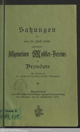 Satzungen das am 31. Juli 1869 gegründeten Allgemeinen Musiker-Vereins zu Dresden (29. Lokalverein des allgemeinen deutschen Musiker-Verbandes) : Angenommen von der außerordentlichen Haupt-Versammlung des Vereins, am 24. September 1897