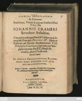 Carmina Gratulatoria In Honorem Eruditione, Virtute & pietate Praestantissimi Viri, Dn. Johannis Crameri Servestani Anhaltini, Cum ipsi ... ad Nicrum Academia, inter VIII. Philosophiae Candidatos Supremus in Philosophia Gradus Die XX. Mensis Februarii, Anno Christi 1606. ... Conferretur ..
