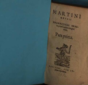 Martini Crvsii grammaticae graecae, cum latina congruentis, pars .... 1, Pars prima