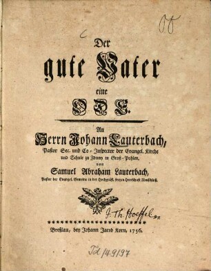 Der gute Vater : eine Ode. An Herrn Johann Lauterbach, Pastor Sec. und Co-Inspector der Evangel. Kirche und Schule zu Zduny in Groß-Pohlen