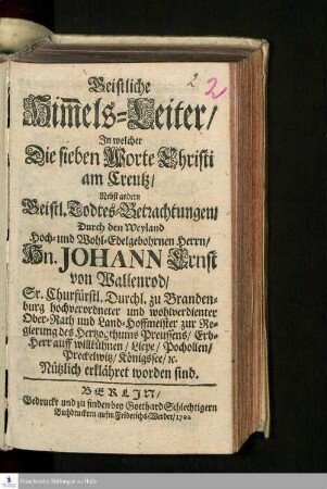 Geistliche Him[m]els-Leiter/Jn welcher Die sieben Worte Christi am Creutz/ Nebst andern Geistl. Todtes-Betrachtungen