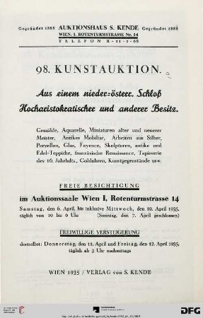Aus einem nieder-österr. Schloß - hocharistokratischer und anderer Besitz : Gemälde, Aquarelle, Miniaturen alter und neuerer Meister, antikes Mobiliar, Arbeiten aus Silber, Porzellan, Glas, Fayence, Skulpturen, antike und Edel-Teppiche, ... ; 11. und 12. April 1935 (Katalog Nr. 98)