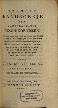 Beknopt Handboekje Der Vaderlandsche Geschiedenissen : Aanvang neemende met de komst van Karel De Vde tot de Graaffelijke Waardigbeid over deeze Landen, tot den tegenwoordigen tijd ..., 1