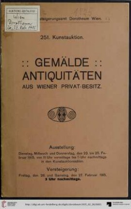 Nr. 251: Kunstauktion / Dorotheum: Gemälde, Antiquitäten aus Wiener Privat-Besitz : Versteigerung: Freitag, den 26. und Samstag, den 27. Februar 1915