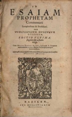 In Esaiam Prophetam Commentarii Locupletissimi & Doctissimi : Cum Indice Gemio: Altero, Locorum S. Scripturae explicatorum; Altero, Rerum Vocumque praecipue memorabilium