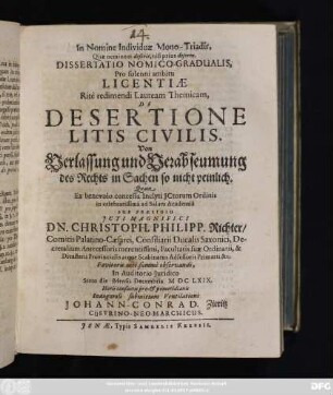 Dissertatio Nomico-Gradualis, Pro solenni ambitu Licentiae Rite redimendi Lauream Themicam, De Desertione Litis Civilis. Von Verlassung und Verabseumung des Rechts in Sachen so nicht peinlich