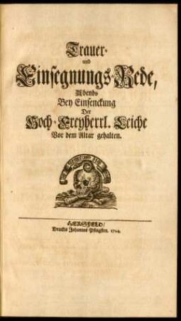 Trauer- und Einsegnungs-Rede, Abends Bey Einsenckung Der Hoch-Freyherrl. Leiche Vor dem Altar gehalten