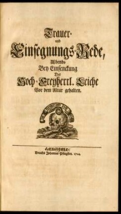 Trauer- und Einsegnungs-Rede, Abends Bey Einsenckung Der Hoch-Freyherrl. Leiche Vor dem Altar gehalten