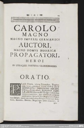 Carolo Magno Magno Imperii Germanici Auctori, Magno Domus Boiaricae Propagatori, Heroi In Utraque Fortuna Gloriosissimo