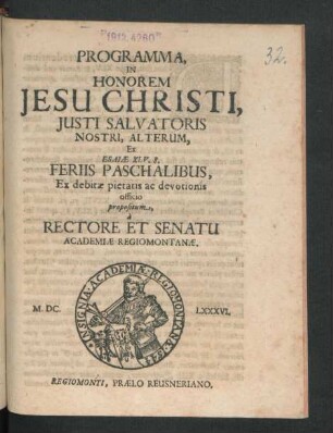 Programma, In Honorem Jesu Christi, Iusti Salvatoris Nostri, Alterum, Ex Esaiae XLV. 8. Feriis Paschalibus, Ex debitae pietatis ac devotionis officio propositum, a Rectore Et Senatu Academiae Regiomontanae