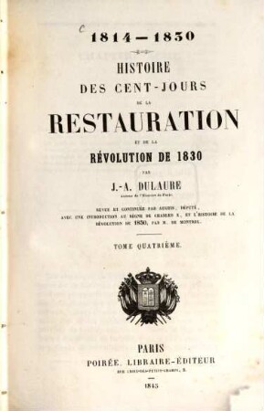1814 - 1830 : Histoire des cent-jours de la Restauration et de la Révolution de 1830. 4