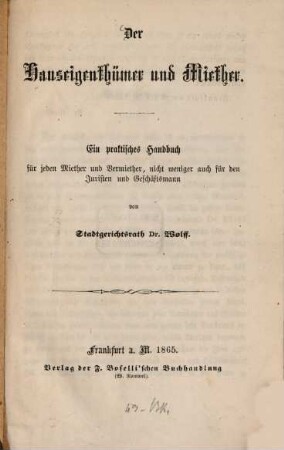 Der Hauseigenthümer und Miether : Ein praktisches Handbuch für jedem Miether und Vermiether, nicht weniger auch für den Juristen und Geschäftsmann